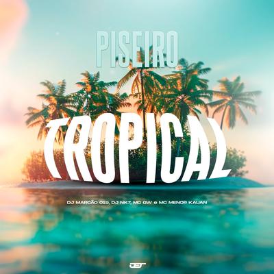 Piseiro Tropical By DJ Marcão 019, DjNk7 O Ninja, Mc Gw, MC MENOR KAUAN's cover