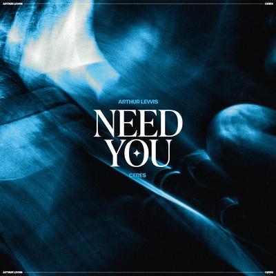 Need You By Arthur Lewis, CERES's cover