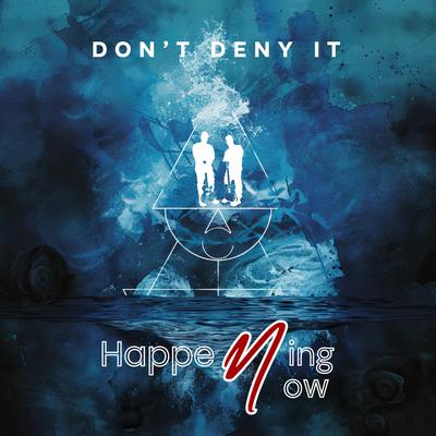 Don't Deny It By Happening Now's cover