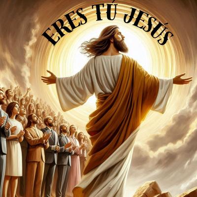 Eres tu Jesús's cover