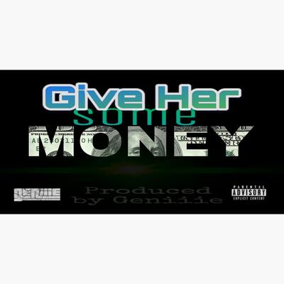 Give Her Some Money By Geniiie's cover