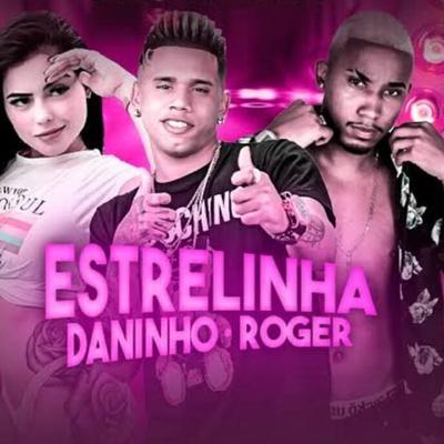 Estrelinha By Mc Daninho Oficial, MC Roger's cover