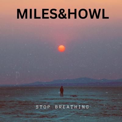 Stop Breathing By MILES&HOWL's cover