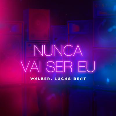 Nunca Vai Ser Eu (Remix) By Walber, DJ Lucas Beat's cover