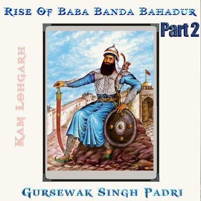 Rise of Baba Banda Bahadur (Part2) By Kam Lohgarh, Gursewak Padri's cover