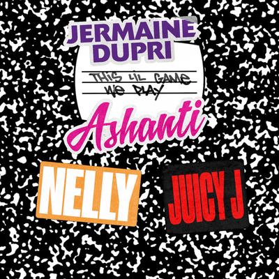 This Lil' Game We Play (feat. Nelly, Ashanti & Juicy J) By Jermaine Dupri, Nelly, Ashanti, Juicy J's cover