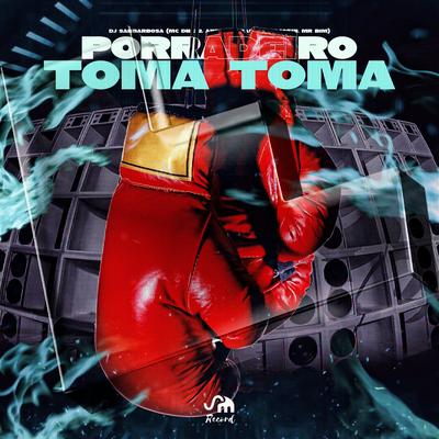 PORRADEIRO TOMA TOMA By Dj Sanbarbosa, mc 10zin, Mc Mr. Bim, MC DN 22, Mc Andynho Ramos's cover