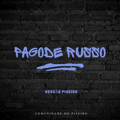 Pagode Russo Versão Piseiro By Comunidade do Piseiro's cover