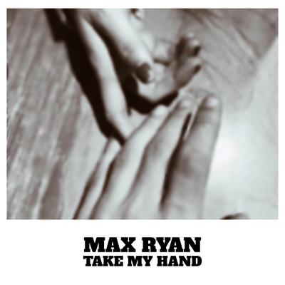 Take My Hand By Max Ryan's cover