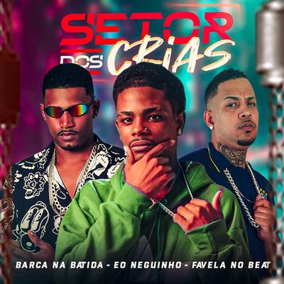 Setor dos Crias (feat. Barca Na Batida) (feat. Barca Na Batida) By eo neguinho, Favela no Beat, Barca Na Batida's cover