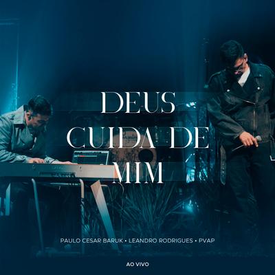 Deus Cuida de Mim (Ao Vivo) By Paulo Cesar Baruk, Leandro Rodrigues, PVAP's cover