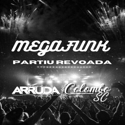 MEGAFUNK - PARTIU REVOADA By DJ Arruda PR, DJ Colombo SC's cover