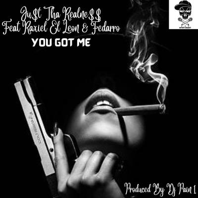 You Got Me (feat. Raxiel El Leon & Fedarro) By Ju$t Tha Realne$$, Raxiel El Leon, Fedarro's cover
