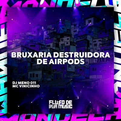 Bruxaria Destruidora de Airpods By DJ MENO 011, Mc Vinicinho's cover