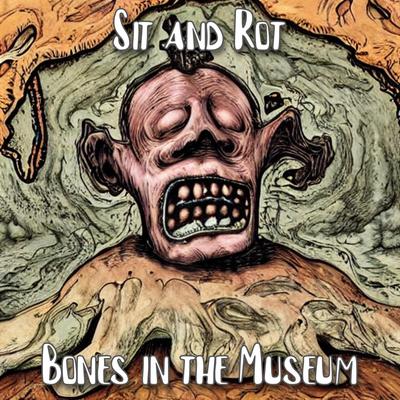 Sit and Rot By Bones In The Museum's cover