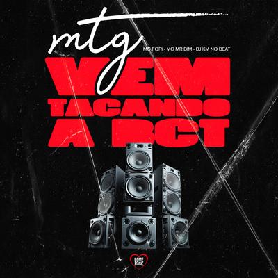 Mtg Vem Tacando a Bct By Mc Fopi, Mc Mr. Bim, DJ KM NO BEAT's cover