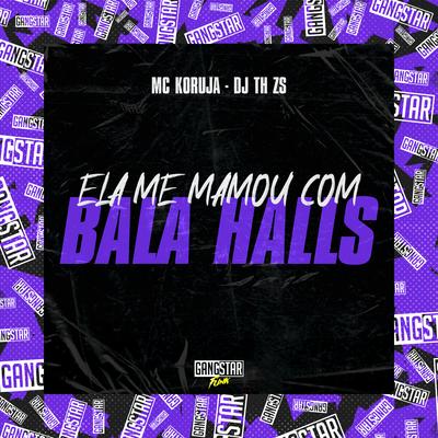 Ela Me Mamou Com Bala Halls's cover