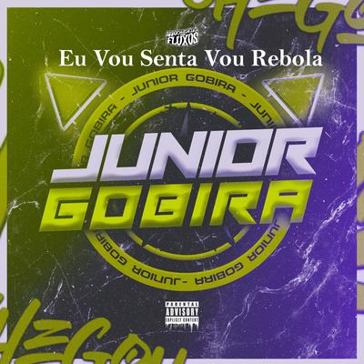 Eu Vou Senta Vou Rebola (feat. Mc Danny & Mc Gw) (feat. Mc Danny & Mc Gw) By Junior Gobira, Mc Danny, Mc Gw's cover