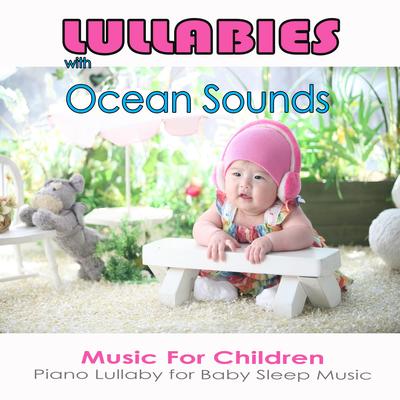 Lullabies with Ocean Sounds: Music For Children, Piano Lullaby for Baby Sleep Music's cover