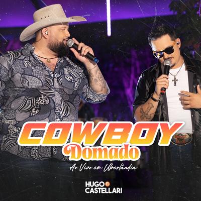 Cowboy Domado (Ao Vivo em Uberlândia) By Hugo & Castellari's cover