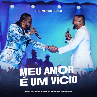 Meu Amor É um Vício (Ao Vivo) By Xande De Pilares, Alexandre Pires's cover