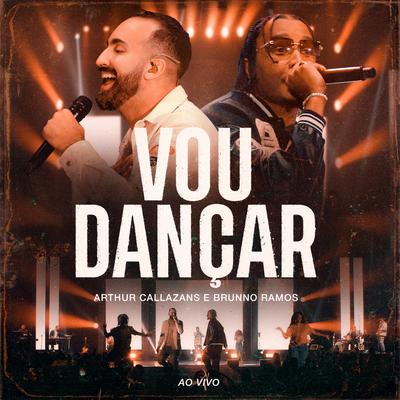 Vou Dançar (Ao Vivo) By Arthur Callazans, Brunno Ramos's cover