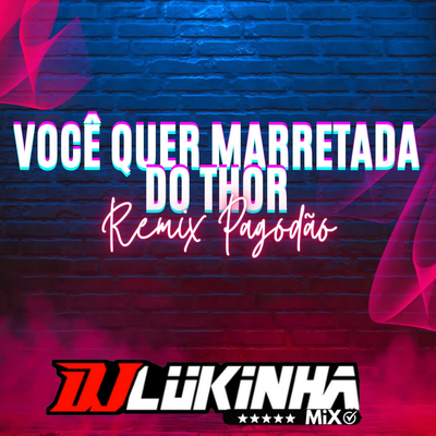 Você Quer Marretada do Thor (Remix Pagodão) By DJ Lukinha Mix's cover