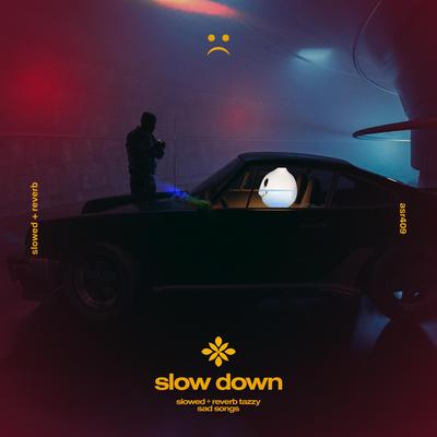 slow down - slowed + reverb's cover