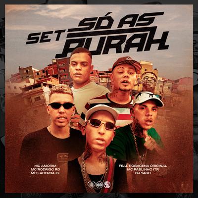 Set Só as Purah By Mc lacerda zl, Mc Amorim, MC Pablinho ITR, DJ Yago, ROBACENA ORIGINAL, MC Rodrigo  RD's cover