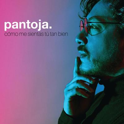 Cómo Me Sientas Tú Tan Bien By Pantoja's cover