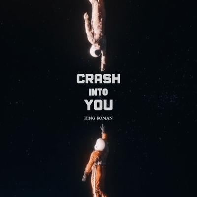 CRASH INTO YOU By King Roman's cover