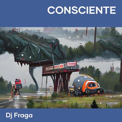 Consciente By DJ FRAGA's cover