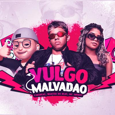 Vulgo Malvadão By cjnobeat, WANTED no Beat, mc jhenny's cover