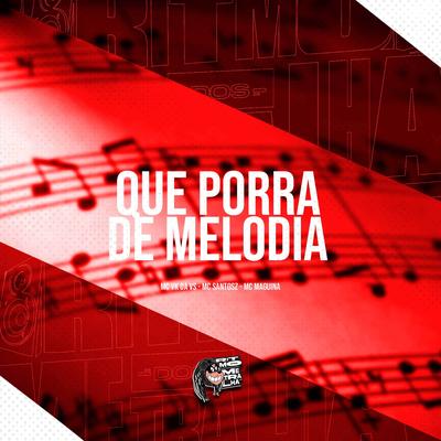 Que Porra de Melodia By MC VK DA VS, Mc Santosz, MAGUINA MC's cover