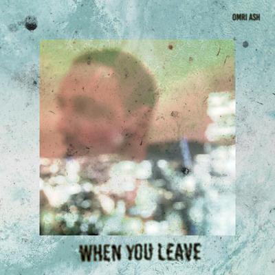 When You Leave By Omri Ash's cover