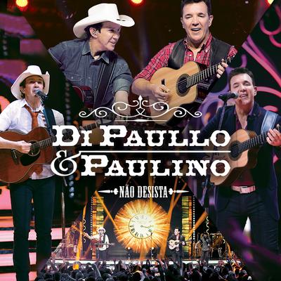 Não Desista (Ao Vivo) By Di Paullo & Paulino's cover