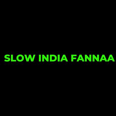 Slow India Fannaa's cover