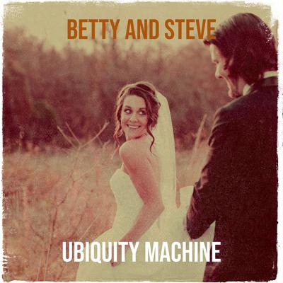 Betty and Steve By Ubiquity Machine's cover