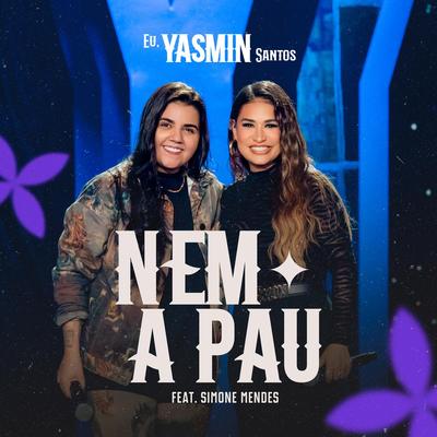 Nem a Pau (feat. Simone Mendes) (Ao Vivo) By Yasmin Santos, Simone Mendes's cover