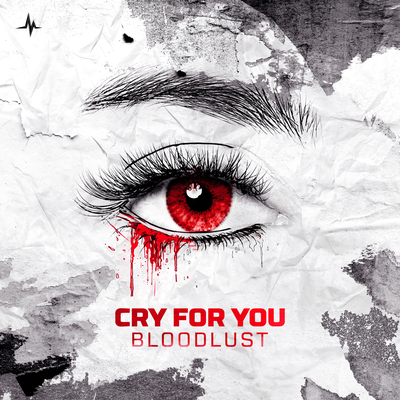 Cry For You By Bloodlust's cover