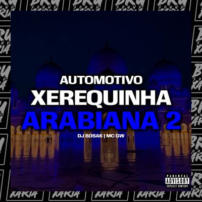 Automotivo Xerequinha Arabiana 2 (feat. Mc Gw) (feat. Mc Gw) By DJ Bosak, Mc Gw's cover