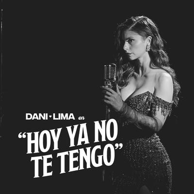 Hoy Ya No Te Tengo By Dani Lima's cover
