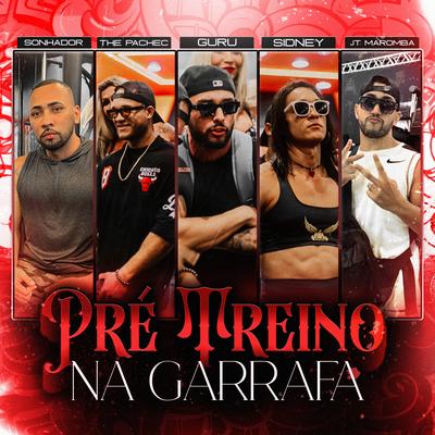 Pré-Treino na Garrafa By Guru, Sonhador Rap Motivação, JT Maromba, The Pachec, Sidney Scaccio's cover