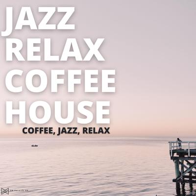 Relaxing Jazz By Jazz Relax Coffee House's cover