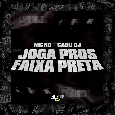 Joga Pros Faixa Preta By Mc RD, Cadu DJ, Gangstar Funk's cover