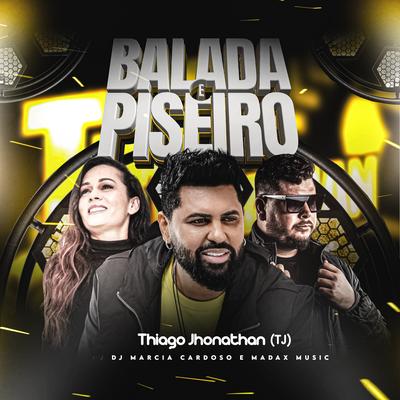 Balada e Piseiro By Dj Márcia Cardoso, Thiago Jhonathan (TJ), Madax Music's cover