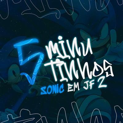 5 MINUTINHOS SONIC EM JF 2 By Dj Lt, Dj LD da Favelinha's cover