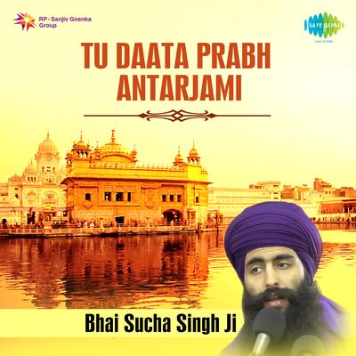 Tu Daata Prabh Antarjami By Bhai Sucha Singh's cover