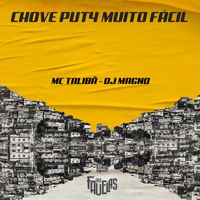 Chove Put4 Muito Fácil By Mc Talibã, DJ MAGNO's cover