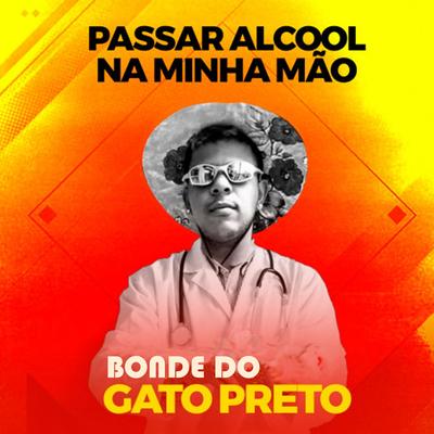 Passar Álcool na Minha Mão By Bonde do gato preto's cover